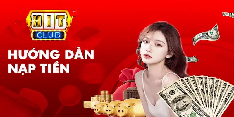 Cách thức thực hiện nạp tiền Hitclub hiệu quả